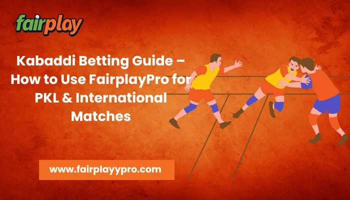 Your Guide to Kabaddi Betting: Navigating FairplayPro for the PKL and International Tournaments
