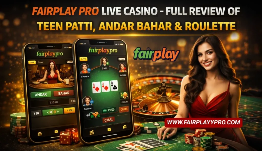 Fairplay Pro Live Casino Review: An In-Depth Look at Teen Patti, Andar Bahar, and Roulette